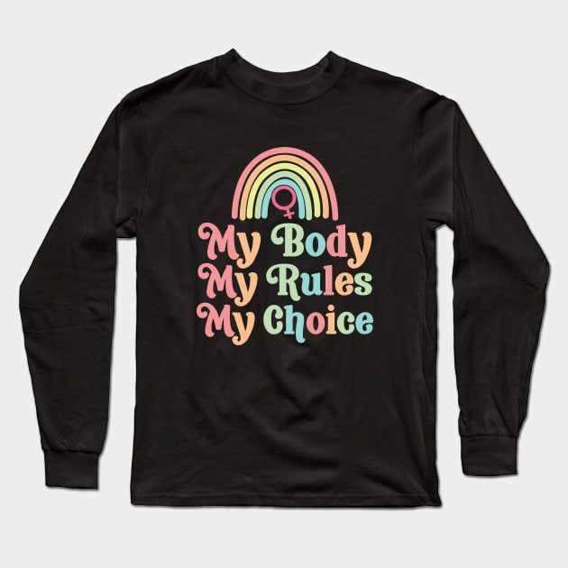 My Body My Rules My Choice Long Sleeve T-Shirt by kumtulmabur